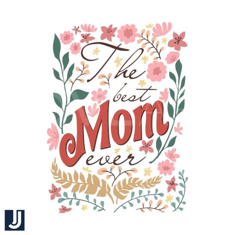 Best Mom Ever Floral SVG for Mothers Day