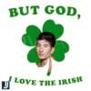 But God I Love the Irish Barry Keoghan St Patricks Day PNG