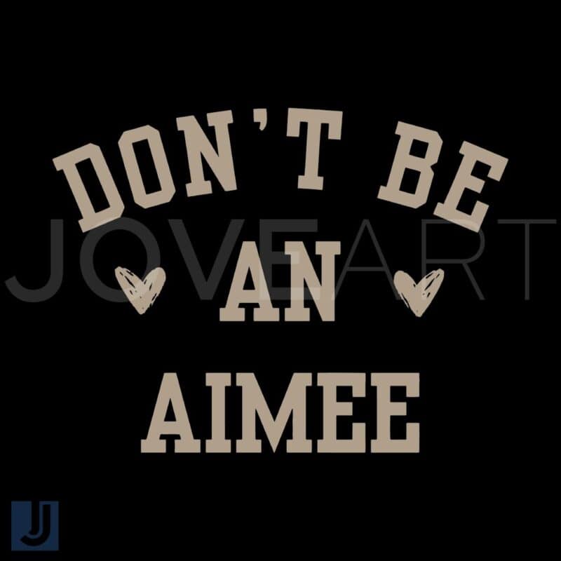 Dont Be an Aimee Mothers Day SVG Design