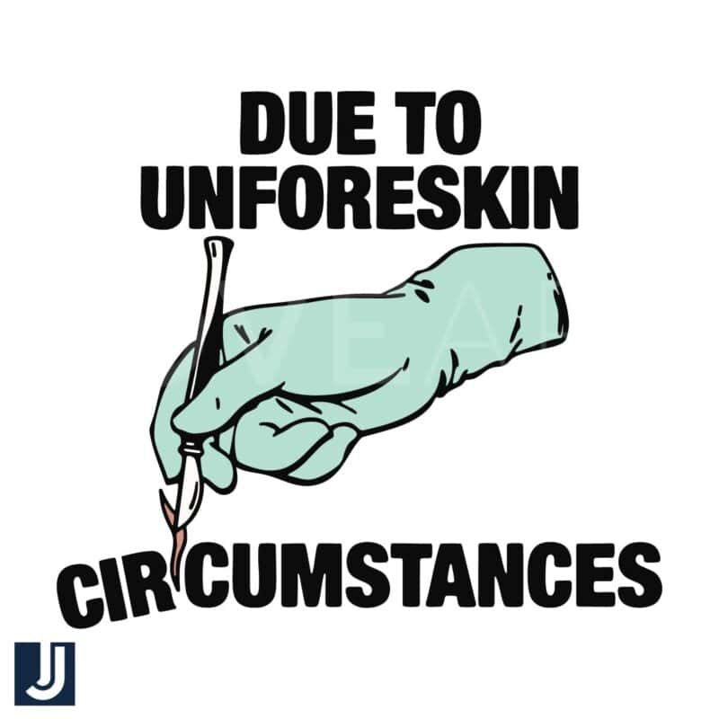 Due to Unforeskin Circumstances Funny Meme SVG File