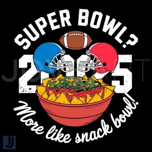 Funny Super Bowl 2025 More Like Snack Bowl SVG Fun