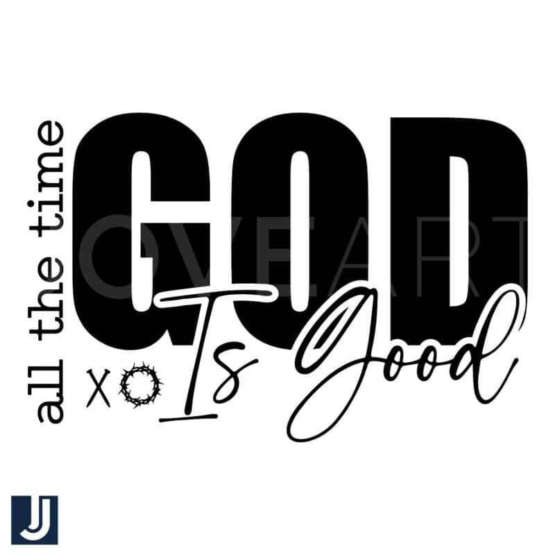 God Is Good All the Time SVG Cut File