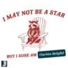 I May Not Be a Star But Im Flarkin Helpful SVG