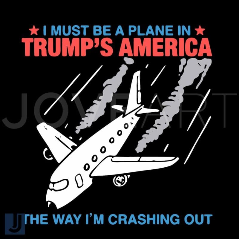 I Must Be a Plane in Trumps America Crashing Out SVG