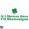 If I Shenan Once Ill Shenanigan Funny St Patricks Day SVG