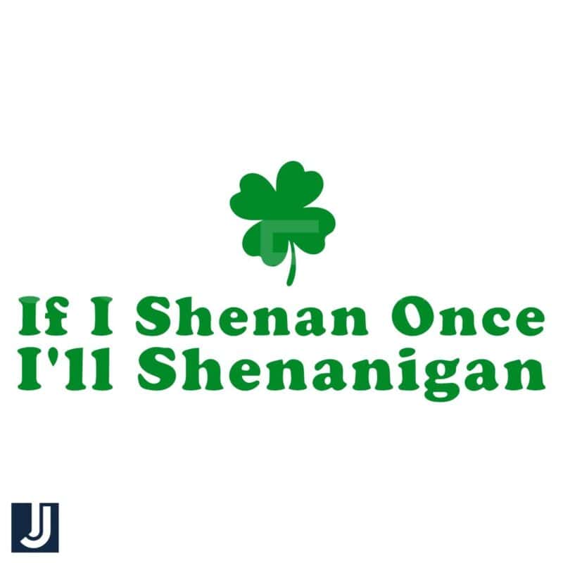 If I Shenan Once Ill Shenanigan Funny St Patricks Day SVG