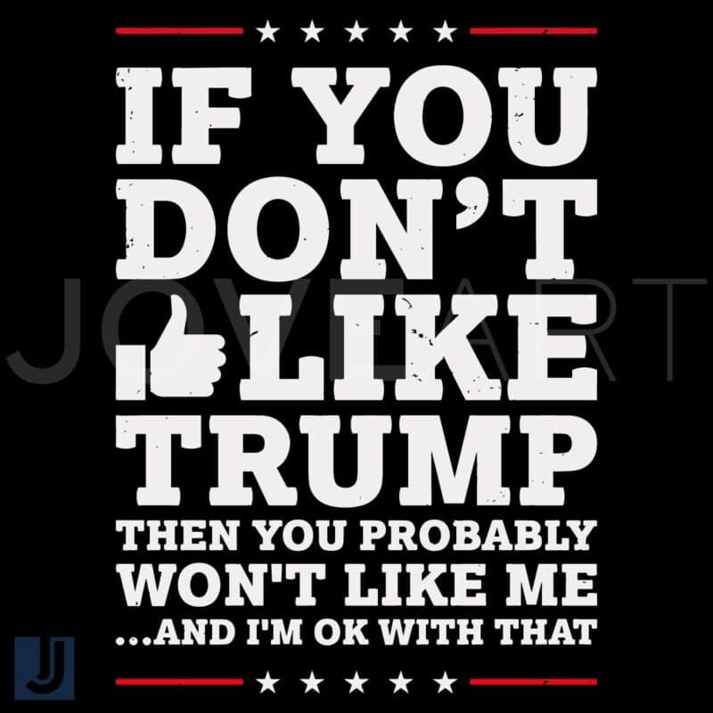 If You Dislike Trump You Likely Wont Like Me SVG