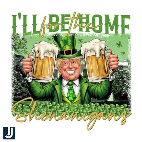 Ill Be Home for Shenanigans St Patricks PNG with Trump