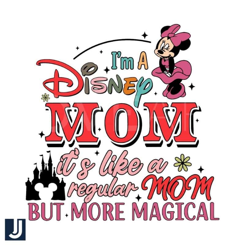 Im a Disney Mom Like a Regular Mom But More Magical SVG