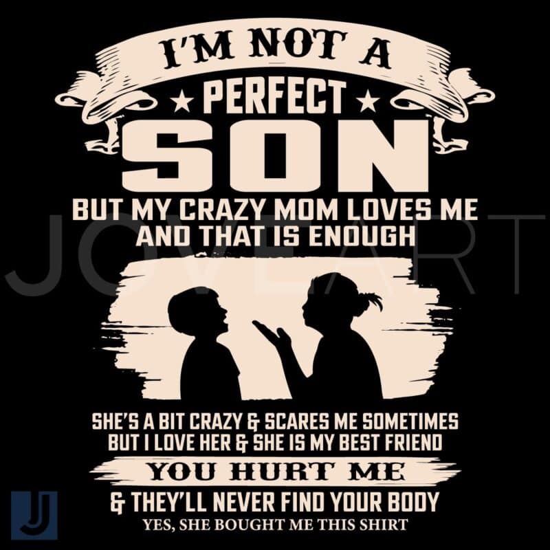 Im Not a Perfect Son But My Crazy Mom Loves Me SVG