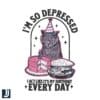 Im So Depressed Cat Acting Like Its My Birthday SVG