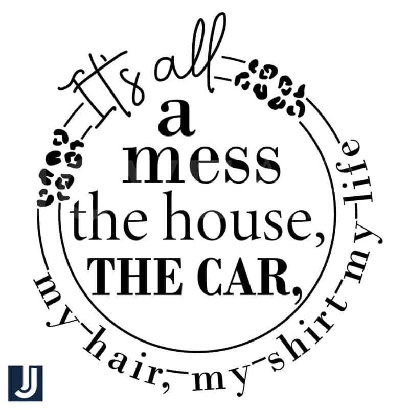 Its All a Mess House Car Hair Shirt Life SVG