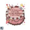 Its My Birthday Every Day Tortured Poets PNG Design