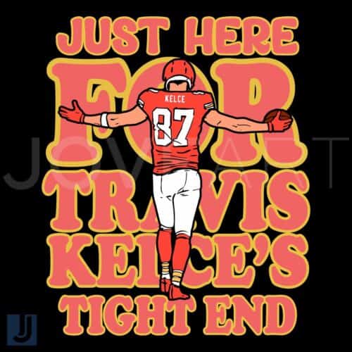 Just Here for Travis Kelce Super Bowl LIX Go Chiefs SVG