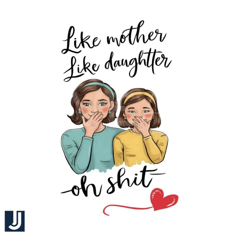 Like Mother Like Daughter Oh Shit Quote PNG