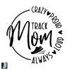 Loud Proud Track Mom SVG Always a Little Crazy