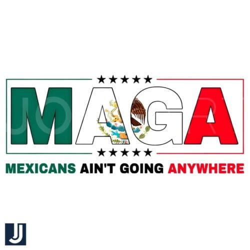 Maga Mexican Aint Going Anywhere Politics PNG