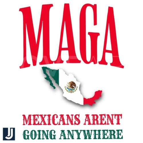 Maga Mexicans Arent Going Anywhere Mexico Map Flag PNG