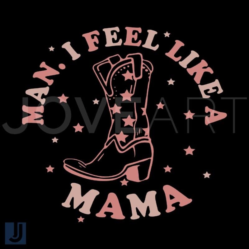 Man I Feel Like a Mama Western Boots SVG Design