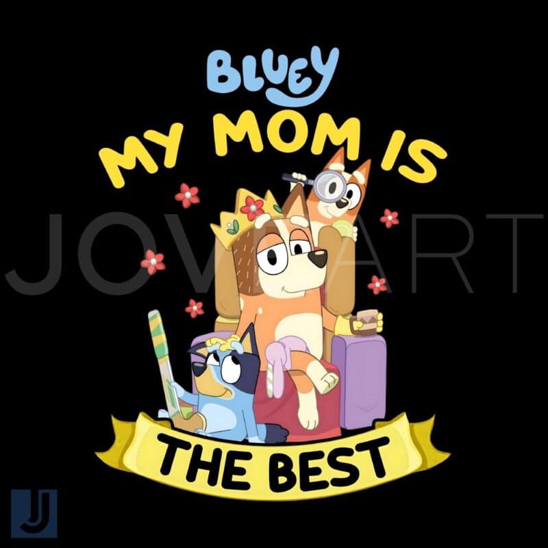 My Mom Is the Best Bluey Chilli Heeler PNG Design