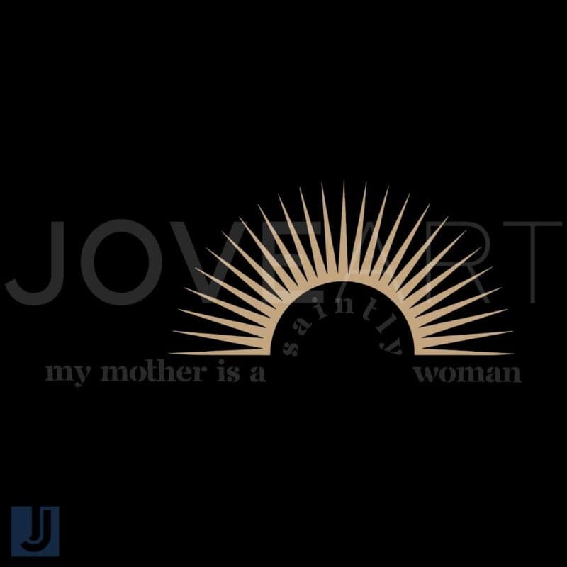 My Mother Is a Saintly Woman SVG Design