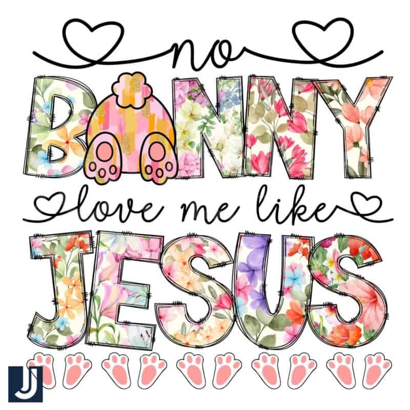 No Bunny Loves Me Like Jesus Floral Easter Bunny PNG