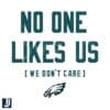 No One Likes Us We Dont Care Philadelphia Eagles SVG