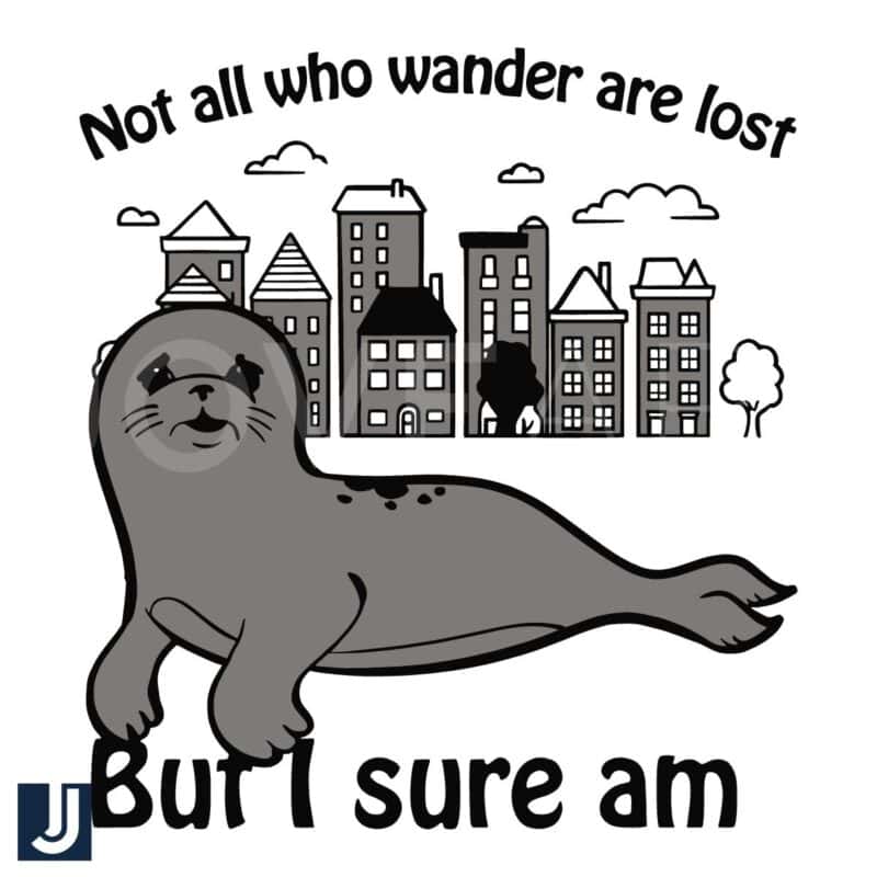 Not All Who Wander Are Lost But Im a Sad Seal SVG