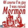Of Course Im Gay Raised Mormon SVG Design