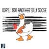 Oops I Got Another Hilarious Silly Goose PNG