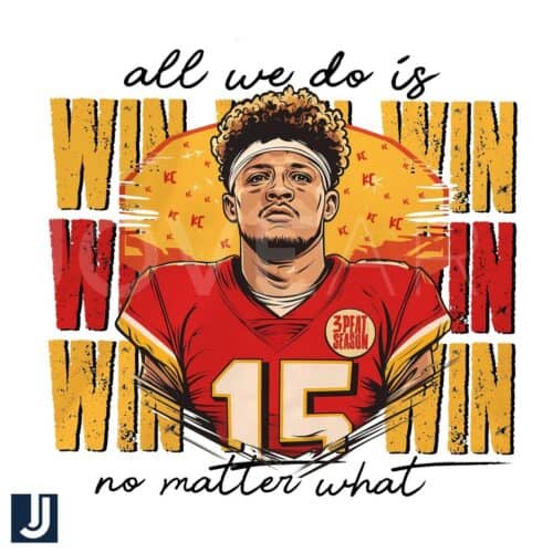 Patrick Mahomes All We Do Is Win No Matter What PNG