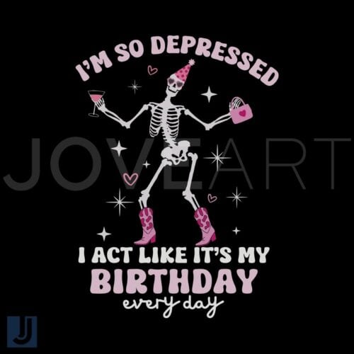 Skeleton Im So Depressed I Pretend Its My Birthday SVG