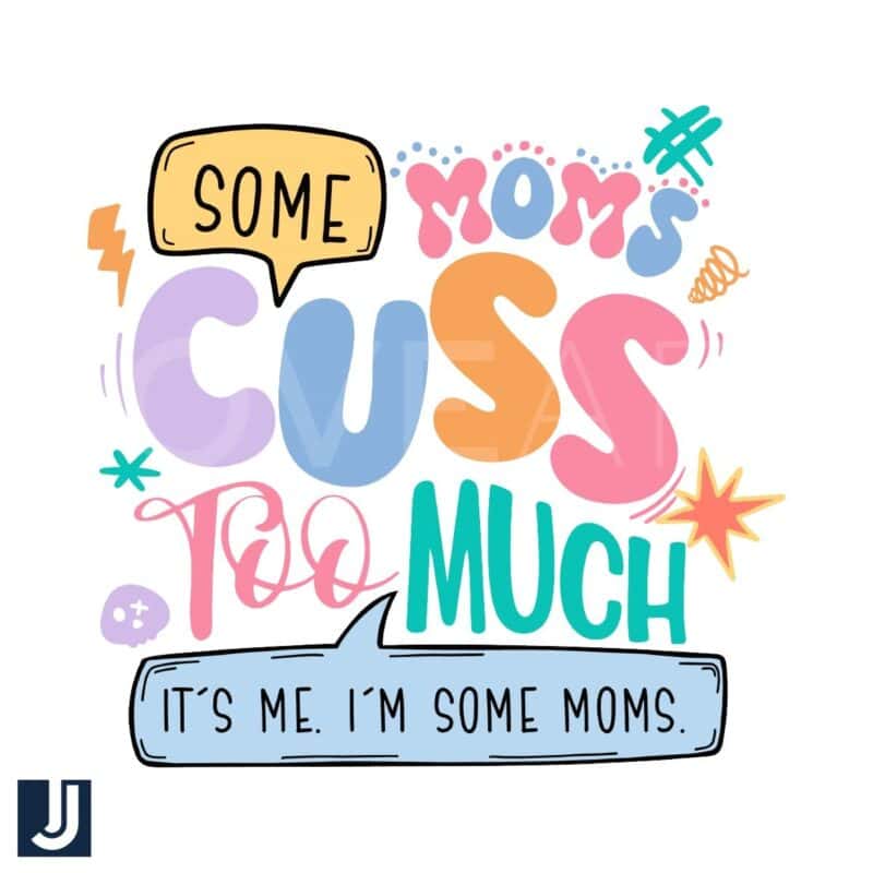 Some Moms Cuss Too Much Yep Thats Me SVG File