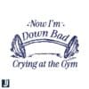 Swift Now Im Down Bad Crying at the Gym SVG Design