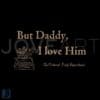 Taylor Daddy I Love Him SVG The Tortured Poets Design