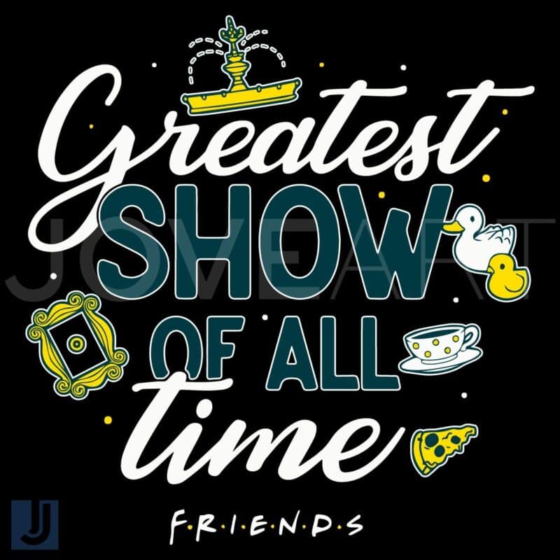 The Greatest Show of All Time Friend SVG Design