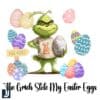 The Grinch Stole My Easter Eggs Colorful Eggs PNG