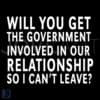 Will You Involve the Government So I Cant Leave SVG