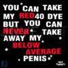 You Can Take My Red 40 Dye SVG Design