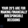 Your 20s Are for Fun Not Finances SVG Embrace the Chaos