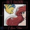 But Daddy I Love Him Little Mermaid Disney PNG
