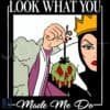 Disney Villains Evil Queen Look What You Made Me Do SVG