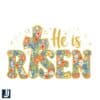 Floral Easter PNG Celebrate He Is Risen