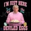 Funny Trump Im Just Here for the Deviled Eggs PNG Sweater