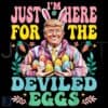 Groovy Trump PNG Im Just Here for the Deviled Eggs