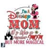 Im a Disney Mom But Even More Magical PNG