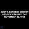 John F Kennedys Fate Sealed on Spotify Wrapped Day SVG