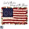 Land of the Free Thanks to the Brave Rose US Flag PNG