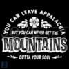 You Can Leave Appalachia But the Mountains Stay SVG