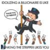 Idolizing a Billionaire Is Like Believing the Stripper Likes You SVG